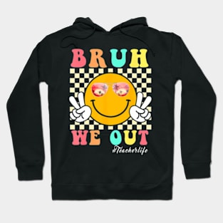 End Of School Year Teacher Summer Bruh We Out Teacherlife Hoodie